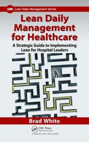 Lean Daily Management for Healthcare: A Strategic Guide to Implementing Lean