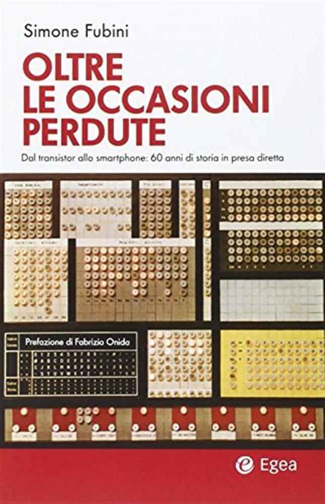 Oltre le occasioni perdute. Dal transistor allo smartphone. 60 anni di sto...