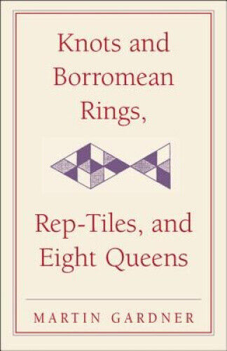 Knots and Borromean Rings, Rep-Tiles, and Eight Queens: Martin Gardner's
