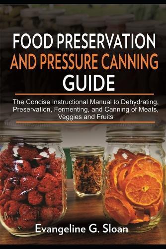 Evangeline G Sloan Food Preservation and Pressure Canning Guide (Tascabile)
