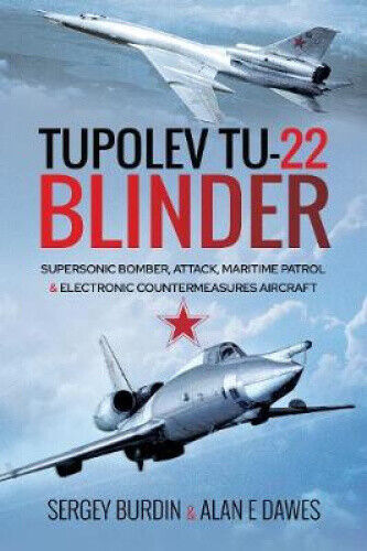 Tupolev Tu-22 Blinder: Supersonic Bomber, Attack, Maritime Patrol and