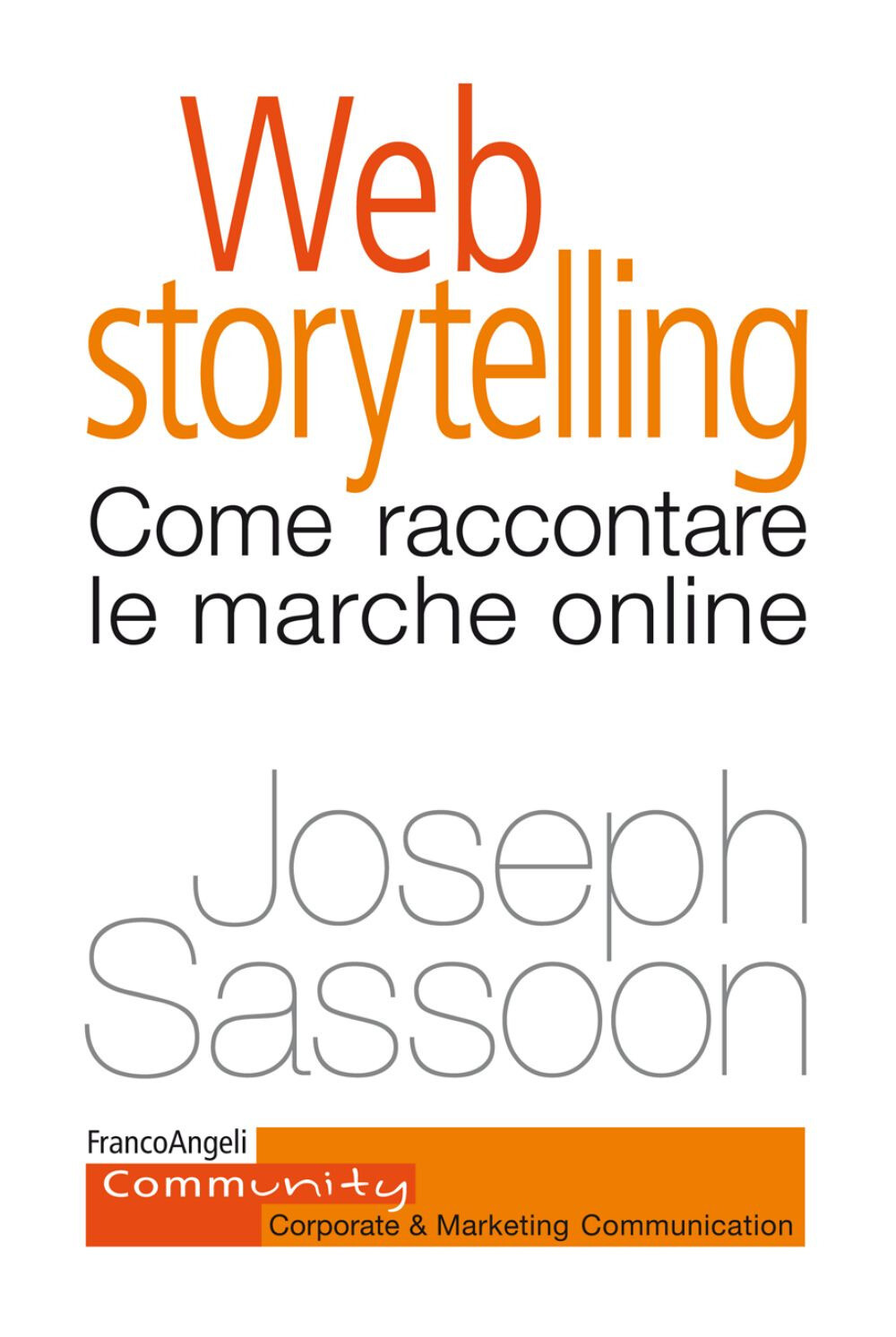 Web storytelling. Come raccontare le marche online - Sassoon Joseph