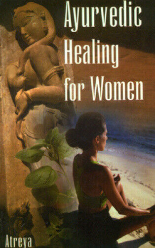 Ayurvedic Healing for Women: Herbal Gynaecology by Atreya