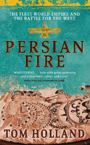 Persian Fire: The First World Empire, Battle for the West by Holland, Tom