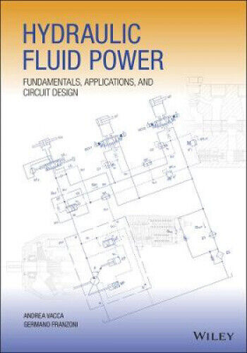 Hydraulic Fluid Power: Fundamentals, Applications,  and Circuit Design