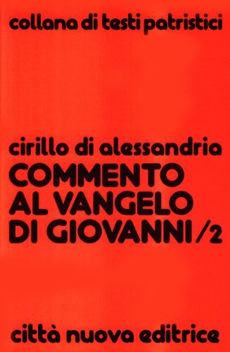 9788831131124 Commento al Vangelo di Giovanni: 2 - Cirillo di Alessandria (san),