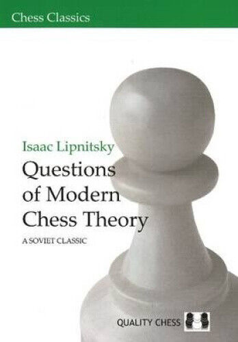 Questions of Modern Chess Theory: A Soviet Classic by Issac Lipnitsky