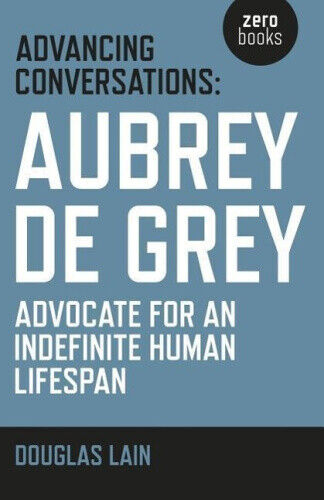 Advancing Conversations: Aubrey de Grey - Advocate for an Indefinite Human