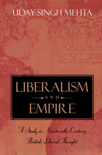 Liberalism and Empire - A Study in Nineteenth - Century British Liberal