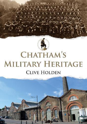 Clive Holden Chatham's Military Heritage (Tascabile) Military Heritage