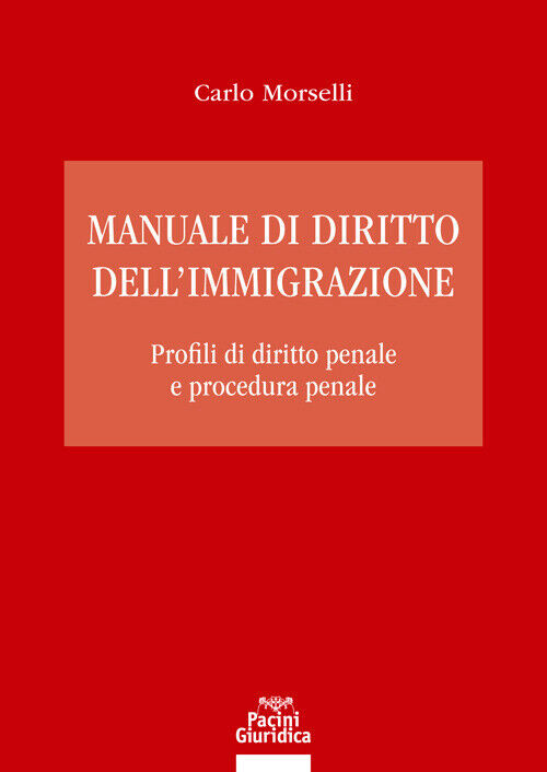Manuale di diritto dell'immigrazione. Profili di diritto penale e procedur...