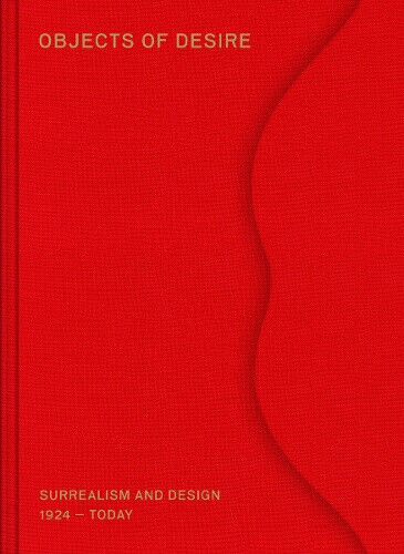 Objects of Desire: Surrealism and Design 1924 – Today by Mateo Kries