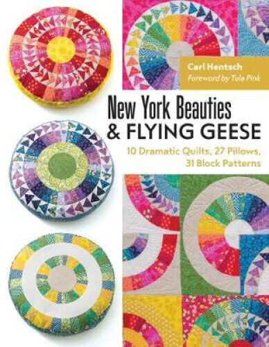 New York Beauties & Flying Geese: 10 Dramatic Quilts, 27 Pillows, 31 Block