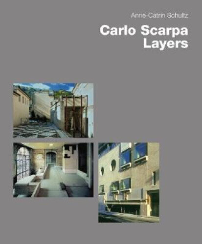 Carlo Scarpa - Layers by Schultz, Anne-Catrin