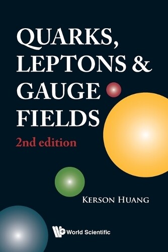 Kerson Huang Quarks, Leptons And Gauge Fields (2nd Edition) (Tascabile)