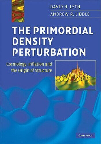 The Primordial Density Perturbation: Cosmology, Inflation and the Origin of