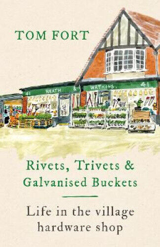 Rivets, Trivets and Galvanised Buckets: Life in the village hardware shop