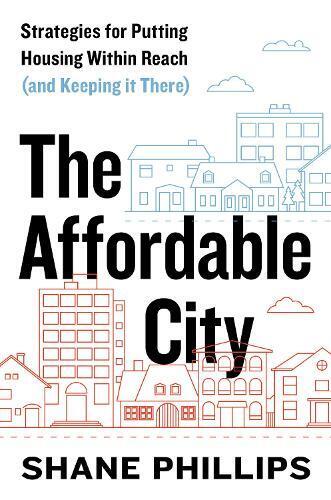 Shane Phillips The Affordable City (Tascabile)
