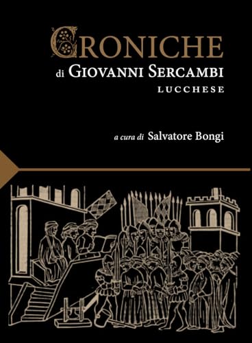 Le Croniche Di Giovanni Sercambi Lucchese