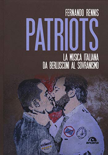 Patriots: La Musica Italiana Da Berlusconi Al Sovranismo