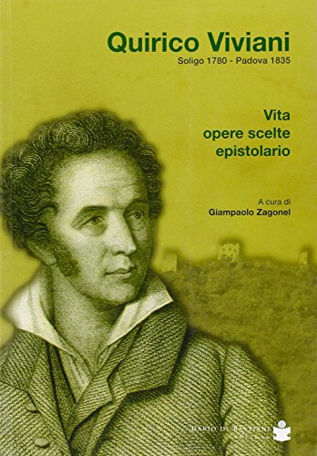 Quirico Viviani, Soligo 1780-Padova 1835. Vita, Opere Scelte, Epistolario
