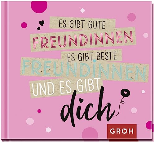 Es Gibt Gute Freundinnen, Es Gibt Beste Freundinnen Und Es Gibt Dich: Mini-Geschenkbuch Für Die Beste Freundin Der Welt Mit Herzlichen Sprüchen Zum Th