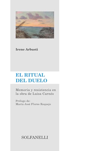 El Ritual Del Duelo. Memoria Y Resistencia En La Obra De Luisa Carnés