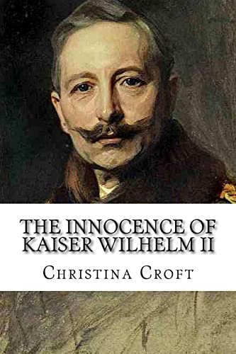 The Innocence Of Kaiser Wilhelm Ii: And The First World War