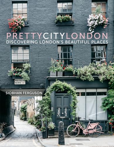 Prettycitylondon: Discovering London'S Beautiful Places: 1