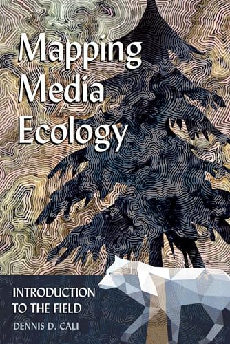 Mapping Media Ecology: Introduction To The Field: 4