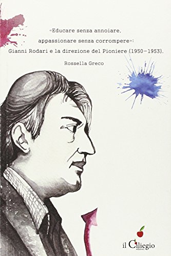 «Educare Senza Annoiare, Appassionare Senza Corrompere». Gianni Rodari E La Direzione Del «Pioniere» (1950-1953)