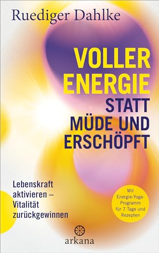 Voller Energie Statt Müde Und Erschöpft: Lebenskraft Aktivieren - Vitalität Zurückgewinnen - Mit Energie-Yoga-Programm Für 7 Tage Und Rezepten