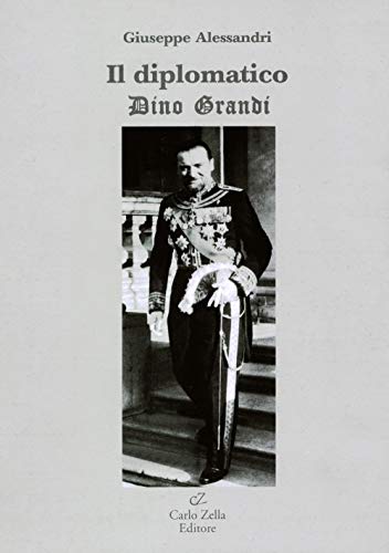 Il Diplomatico. Dino Grandi