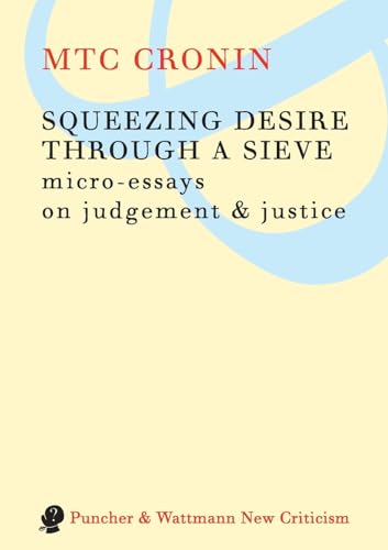 Squeezing Desire Through A Sieve: Micro-Essays On Judgement & Justice
