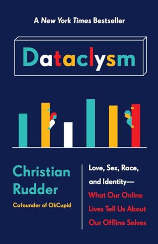 Dataclysm: Love, Sex, Race, And Identity--What Our Online Lives Tell Us About Our Offline Selves