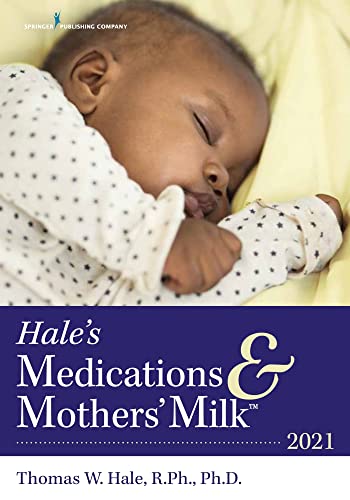 Hale'S Medications & Mothers Milk 2021: A Manual Of Lactational Pharmacology