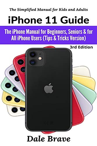 Iphone 11 Guide: The Iphone Manual For Beginners, Seniors & For All Iphone Users (Tips & Tricks Version): 3