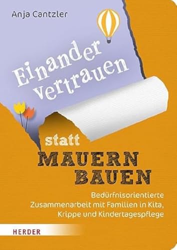 Einander Vertrauen Statt Mauern Bauen: Bedürfnisorientierte Zusammenarbeit Mit Familien In Kita, Krippe Und Kindertagespflege