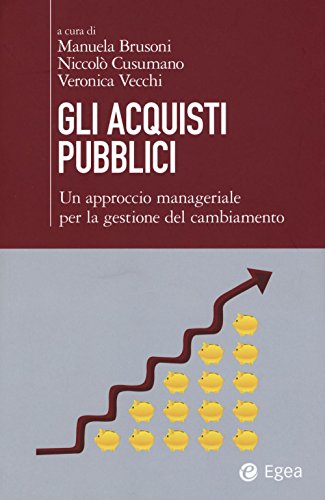 Gli Acquisti Pubblici. Un Approccio Manageriale Per La Gestione Del Cambiamento