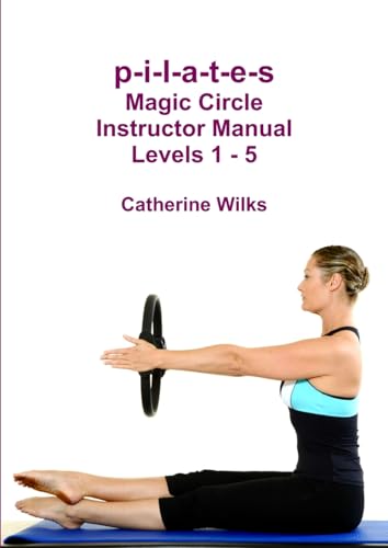 P-I-L-A-T-E-S Magic Circle Instructor Manual Levels 1 - 5