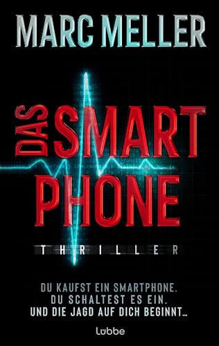Das Smartphone: Du Kaufst Ein Smartphone. Du Schaltest Es Ein. Und Die Jagd Auf Dich Beginnt .... Thriller