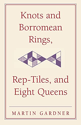 Knots And Borromean Rings, Rep-Tiles, And Eight Queens: Martin Gardner'S Unexpected Hanging