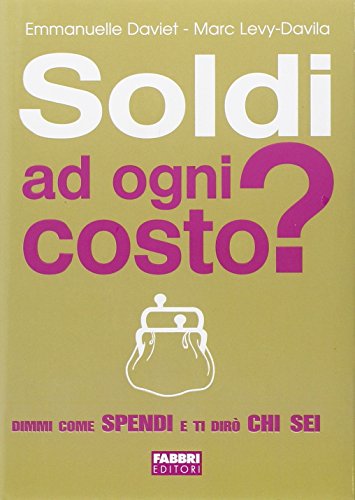 Soldi Ad Ogni Costo? Dimmi Come Spendi E Ti Dirò Chi Sei