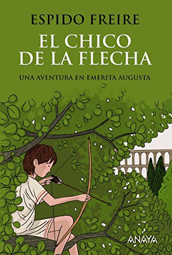 El Chico De La Flecha/ The Archer Boy: Una Aventura En Emerita Augusta/ An Adventure In Emerita Augusta