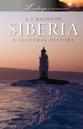 Siberia: A Cultural History: A Cultural History (Landscapes Of The Imagination)