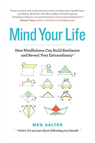 Mind Your Life: How Mindfulness Can Build Resilience And Reveal Your Extraordinary