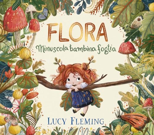 Flora. Minuscola Bambina Foglia. Ediz. A Colori