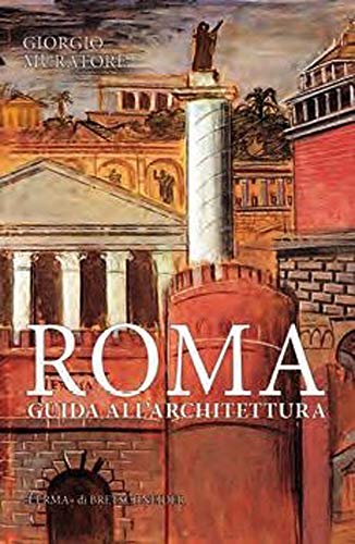 Roma. Guida All'Architettura. Dalle Origini Ai Giorni Nostri