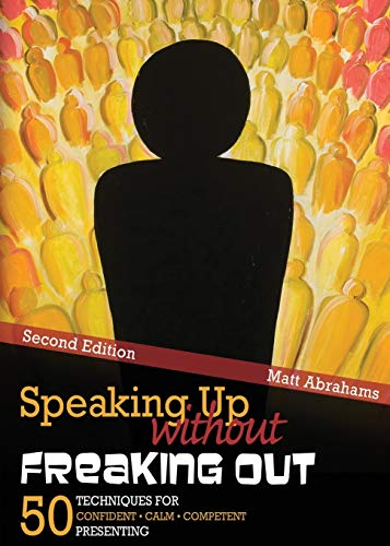 Speaking Up Without Freaking Out: 50 Techniques For Confident, Calm, Competent Presenting