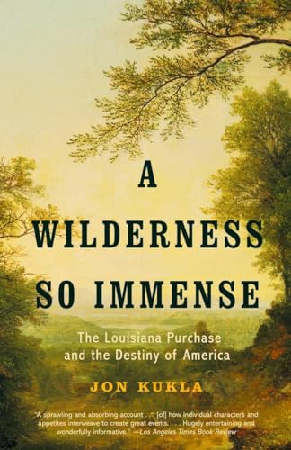 A Wilderness So Immense: The Louisiana Purchase And The Destiny Of America